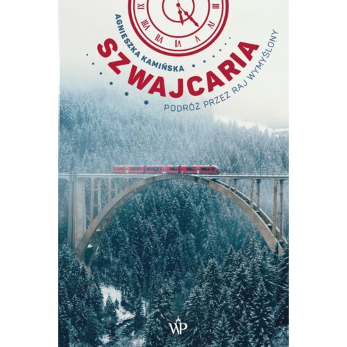 Szwajcaria. Podróż przez raj wymyślony