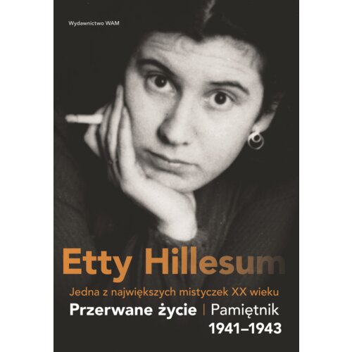 Przerwane życie. Pamiętnik Etty Hillesum 1941&#8211;1943
