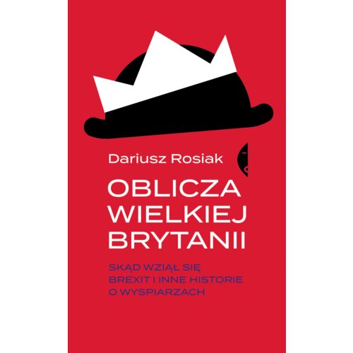 Oblicza Wielkiej Brytanii. Skąd wziął się brexit i inne historie o wyspiarzach