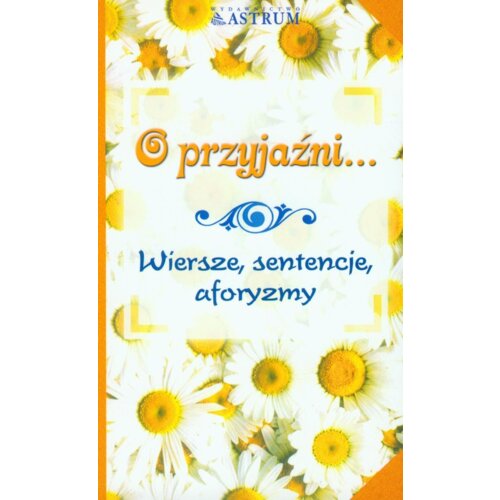 O przyjaźni...Wiersze, sentencje, aforyzmy