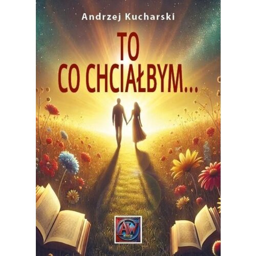 To, co chciałbym...