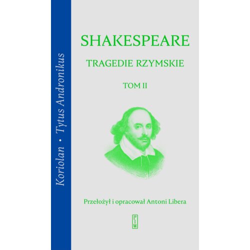Koriolan, Tytus Andronikus. Tragedie rzymskie. Tom 2
