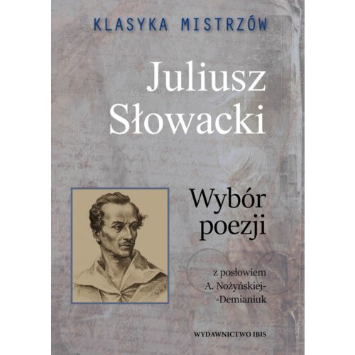Klasyka mistrzów. Juliusz Słowacki. Wybór poezji z opracowaniem
