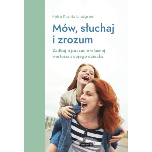 Mów, słuchaj, zrozum. Zadbaj o poczucie własnej wartości swojego dziecka