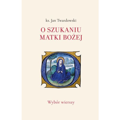 O szukaniu Matki Bożej. Wybór wierszy
