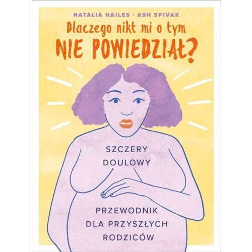 Dlaczego nikt mi o tym nie powiedział? Szczery doulowy przewodnik dla przyszłych rodziców