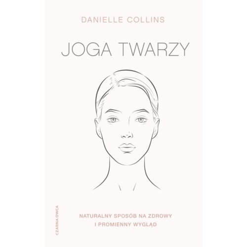 Joga twarzy. Naturalny sposób na zdrowy i promienny wygląd