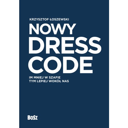 Nowy Dress Code. Im mniej w szafie tym lepiej wokół nas