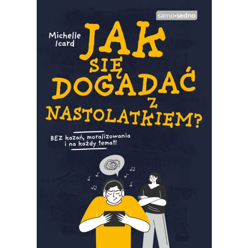 Jak się dogadać z nastolatkiem? Bez kazań, moralizowania i na każdy temat!