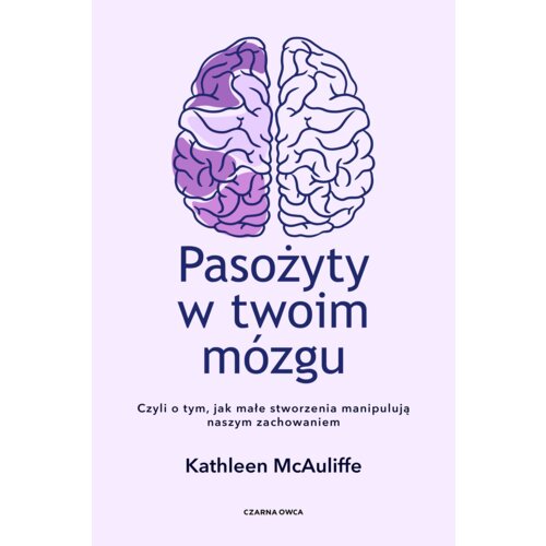 Pasożyty w twoim mózgu. Czyli o tym, jak małe stworzenia manipulują naszym zachowaniem
