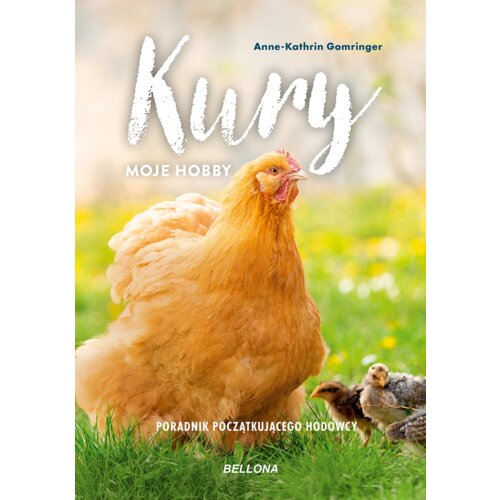 Kury. Moje hobby. Poradnik początkującego hodowcy
