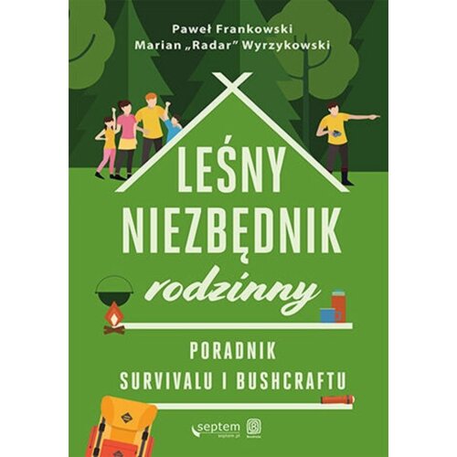 Leśny niezbędnik rodzinny. Poradnik survivalu i bushcraftu