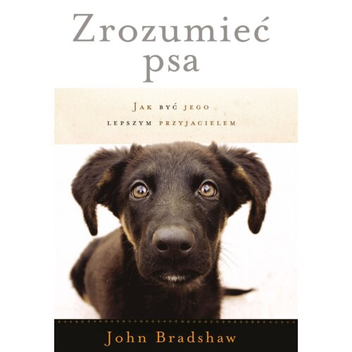 Zrozumieć psa. Jak być jego lepszym przyjacielem