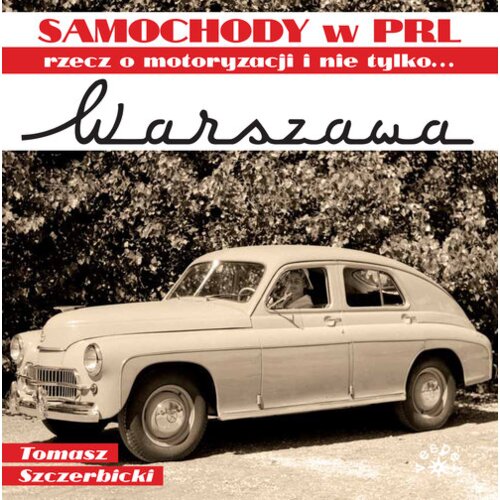 Warszawa. Samochody w PRL, rzecz o motoryzacji i nie tylko...