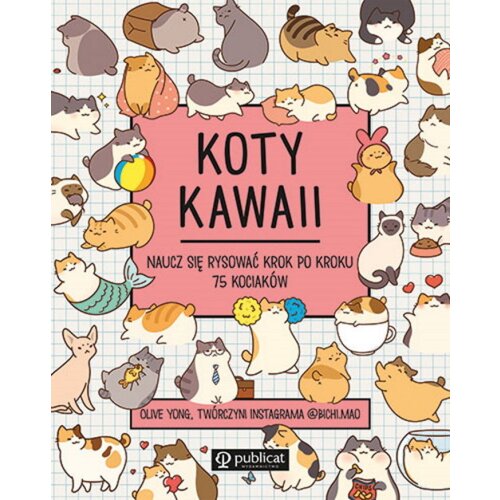 Koty kawaii. Naucz się rysować krok po kroku. 75 kociaków