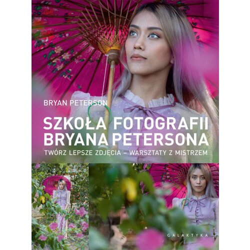 Szkoła fotografii Bryana Petersona. Twórz lepsze zdjęcia &ndash; warsztaty z mistrzem