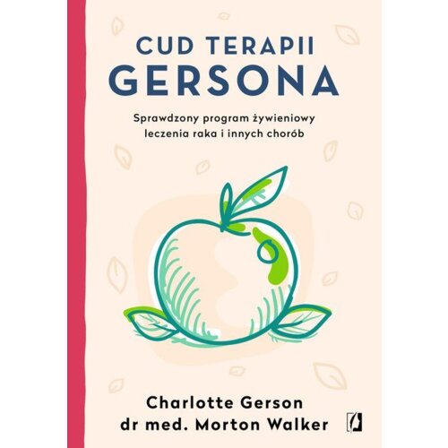 Cud terapii Gersona. Sprawdzony program żywieniowy leczenia raka i innych chorób