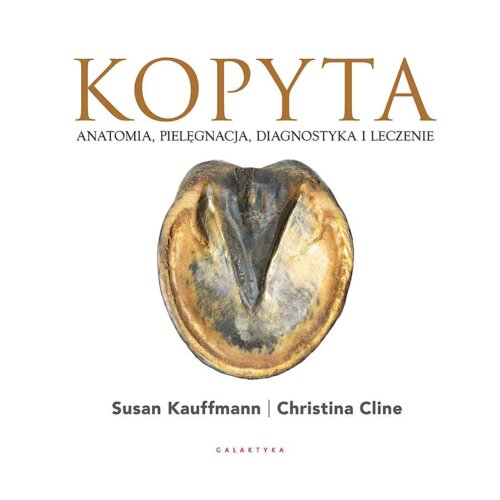 Kopyta. Anatomia, pielęgnacja, diagnostyka i leczenie
