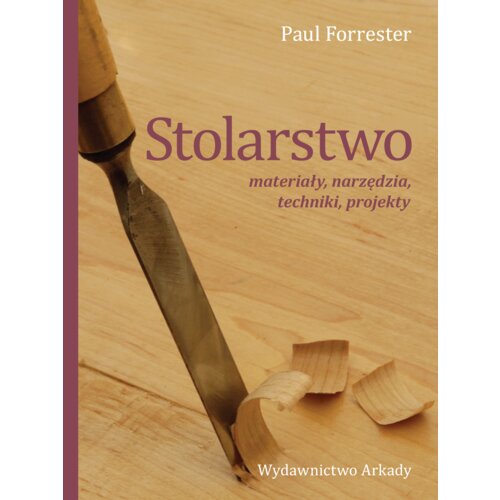 Stolarstwo. Materiały, narzędzia, techniki, projekty
