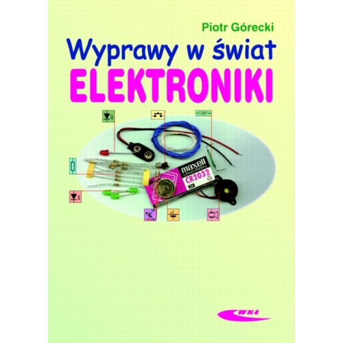 Wyprawy w świat elektroniki T.1