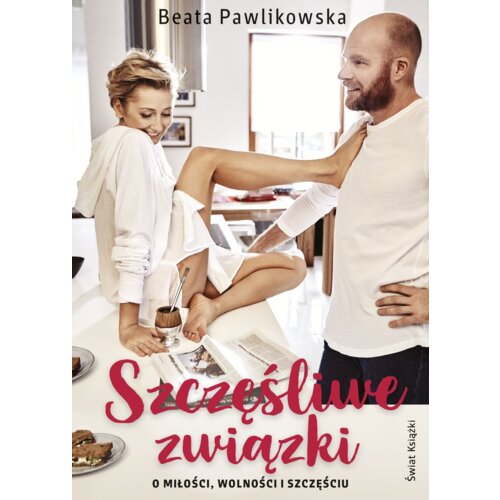 Szczęśliwe związki. O miłości, wolności i szczęściu