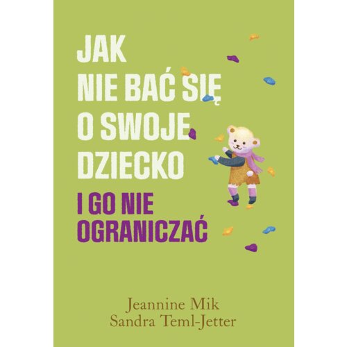Jak nie bać się o swoje dziecko i go nie ograniczać