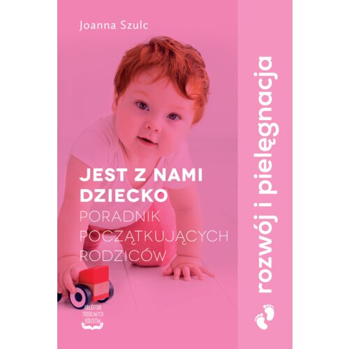 Jest z nami dziecko. Poradnik początkujących rodziców