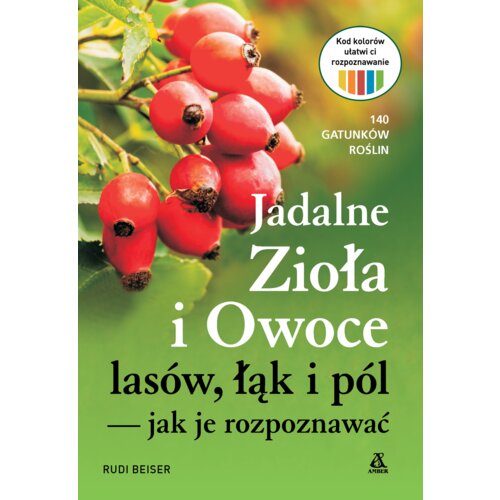 Jadalne zioła i owoce lasów, łąk i pól - jak je rozpoznawać