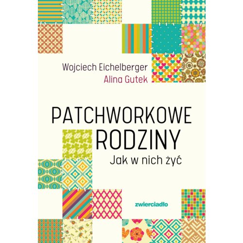 Patchworkowe rodziny. Jak w nich żyć