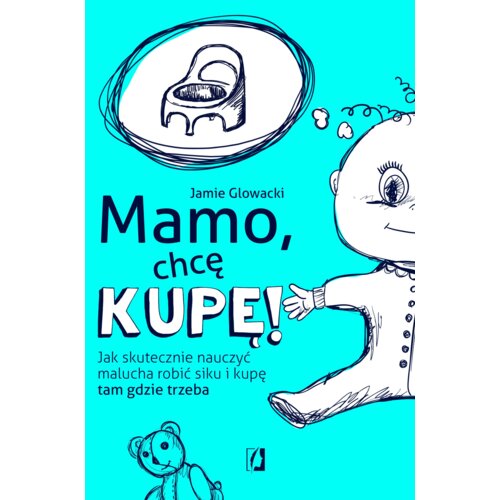 Mamo, chcę kupę! Jak skutecznie nauczyć malucha robić siku i kupę tam gdzie trzeba
