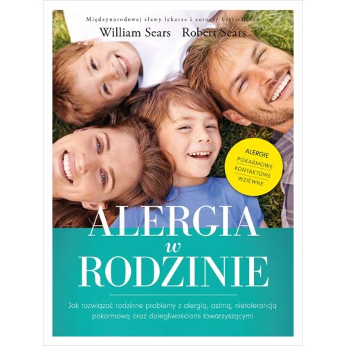 Alergia w rodzinie. Jak rozwiązać rodzinne problemy z alergią, astmą, nietolerancją pokarmową oraz dolegliwościami towarzyszącymi