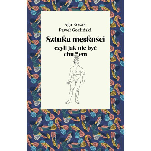 Sztuka męskości, czyli jak nie być chu*em