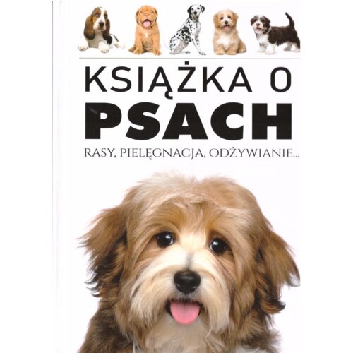 Książka o psach. Rasy, pielęgnacja, odżywianie