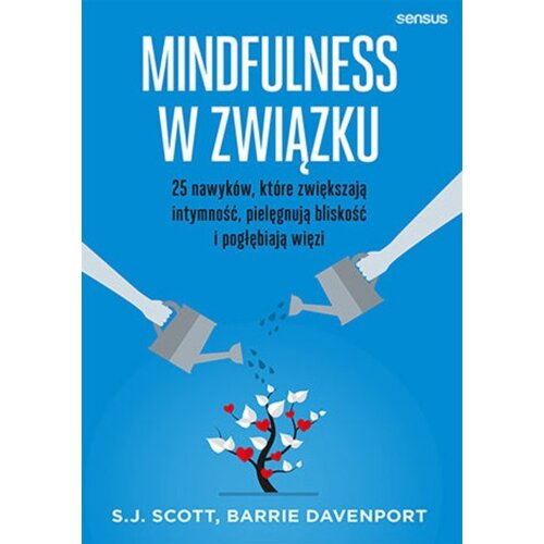 Mindfulness w związku. 25 nawyków, które zwiększają intymność, pielęgnują bliskość i pogłębiają więzi