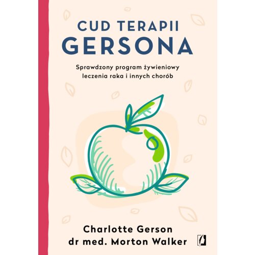 Cud terapii Gersona. Sprawdzony program żywieniowy leczenia raka i innych chorób
