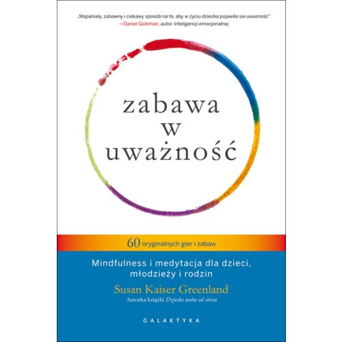 Zabawa w uważność. 60 oryginalnych gier i zabaw. Mindfulness i medytacja dla dzieci, młodzieży i rodzin