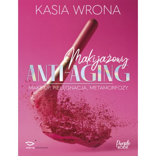 Makijażowy ANTI-AGING. Make-up, pielęgnacja, metamorfozy