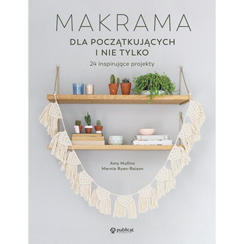Makrama dla początkujących i nie tylko. 24 inspirujące projekty