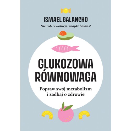 Glukozowa równowaga. Popraw swój metabolizm i zadbaj o zdrowie