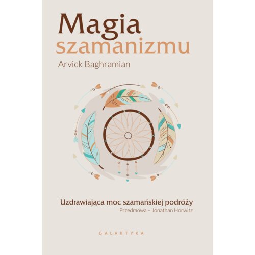 Magia szamanizmu. Uzdrawiająca moc szamańskiej podróży