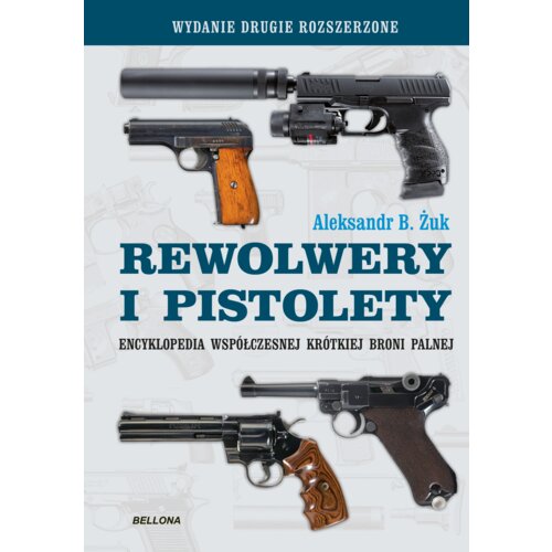 Rewolwery i pistolety. Encyklopedia współczesnej krótkiej broni palnej