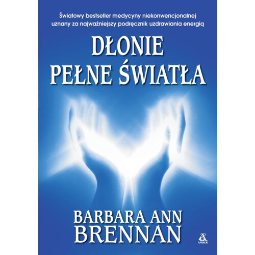 Dłonie pełne światła. Podręcznik uzdrawiania...