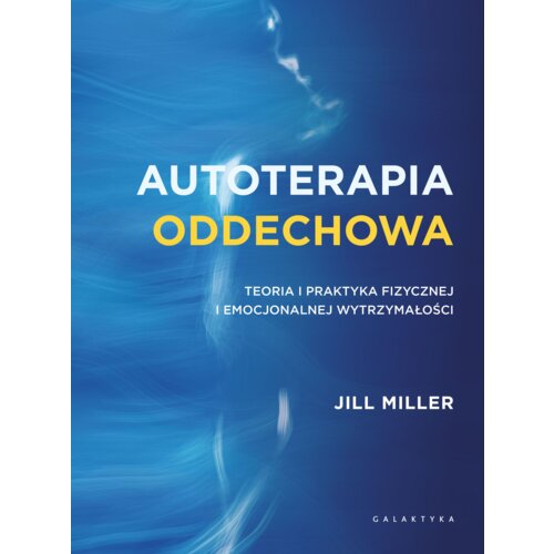 Autoterapia oddechowa. Teoria i praktyka fizycznej i emocjonalnej wytrzymałości