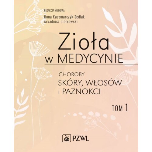 Zioła w medycynie. Choroby skóry, włosów i paznokci. Tom 1