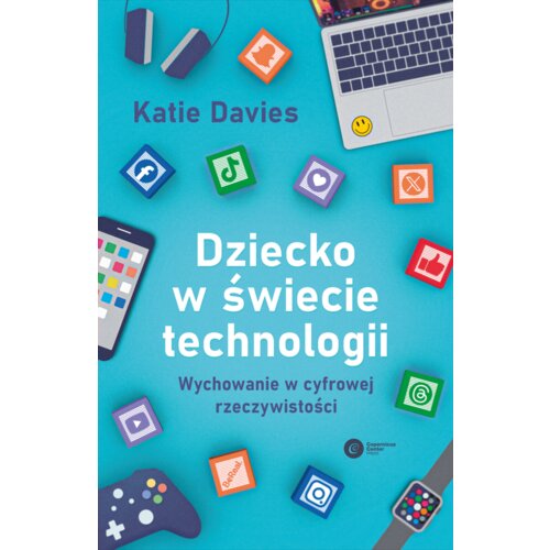 Dziecko w świecie technologii. Wychowanie w cyfrowej rzeczywistości