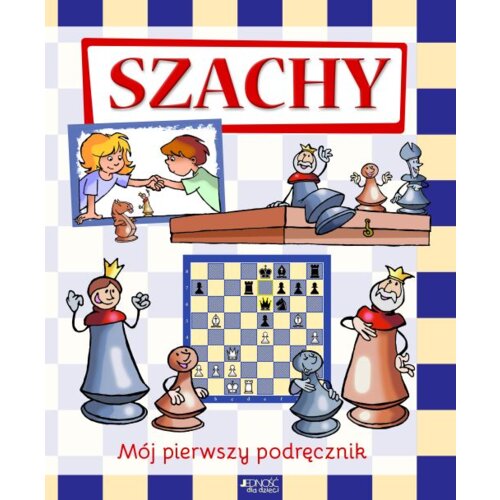 Szachy. Mój pierwszy podręcznik