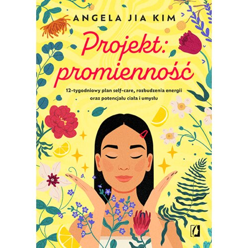 Projekt: promienność. 12-tygodniowy plan self-care, rozbudzenia energii oraz potencjału ciała i umysłu