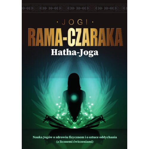 Hatha-Joga. Nauka Jogów o zdrowiu fizycznem...