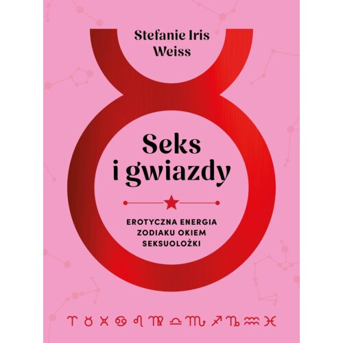 Seks i gwiazdy. Erotyczna energia zodiaku okiem seksuolożki