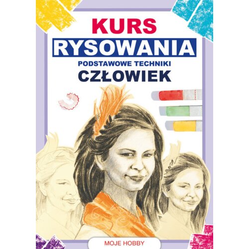 Kurs rysowania. Podstawowe techniki. Człowiek